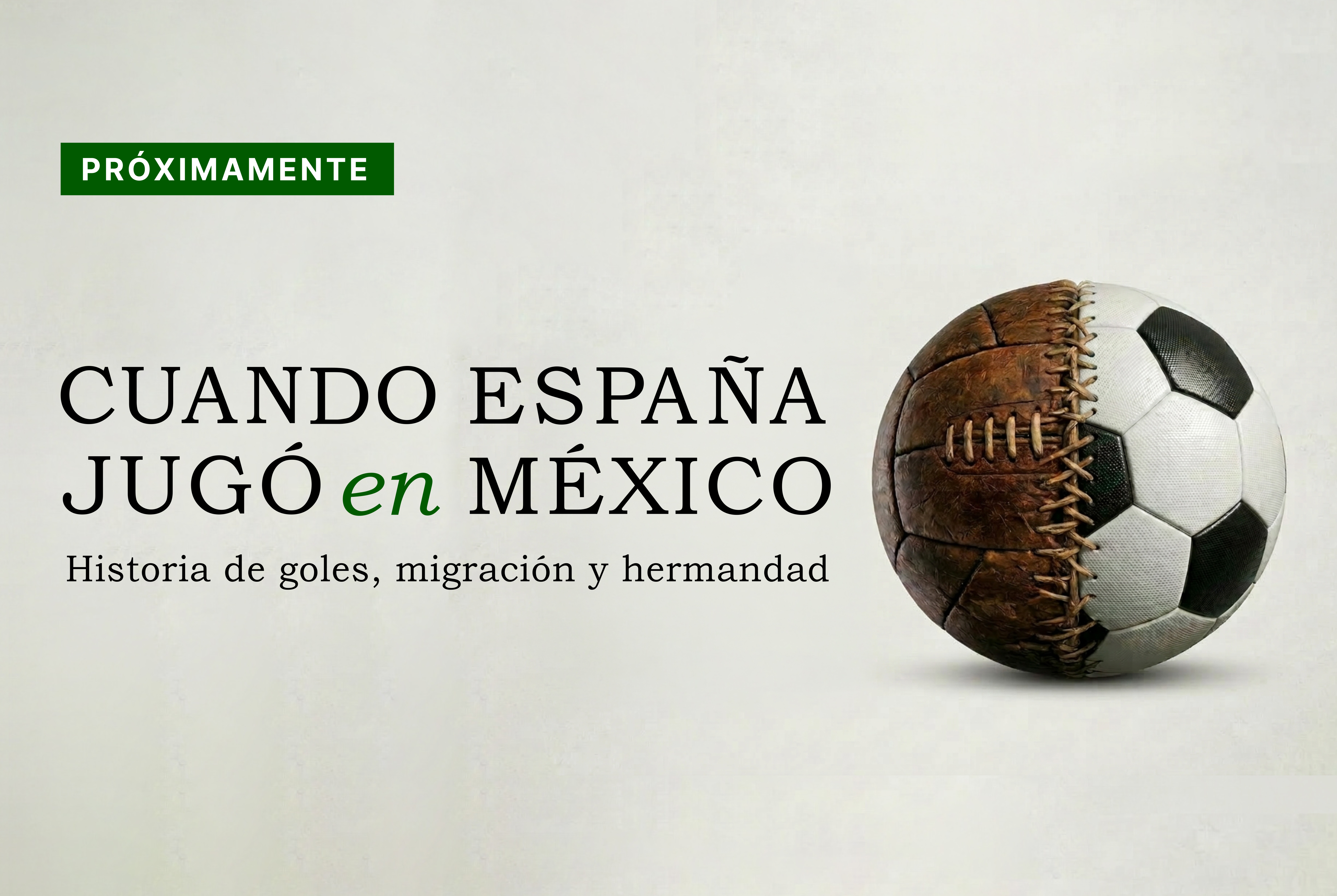 Historias de goles, migración y hermandad, la exposición que documenta  Cuando España jugó en México